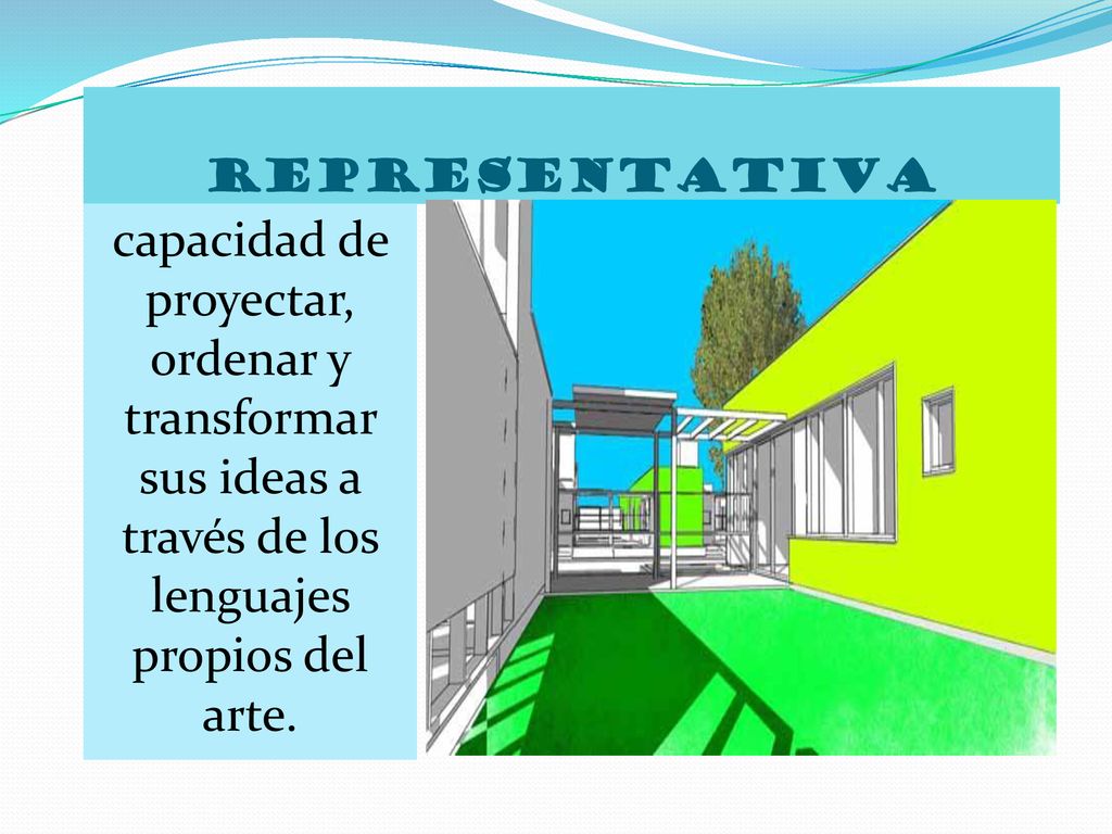 representativa capacidad de proyectar, ordenar y transformar sus ideas a través de los lenguajes propios del arte.