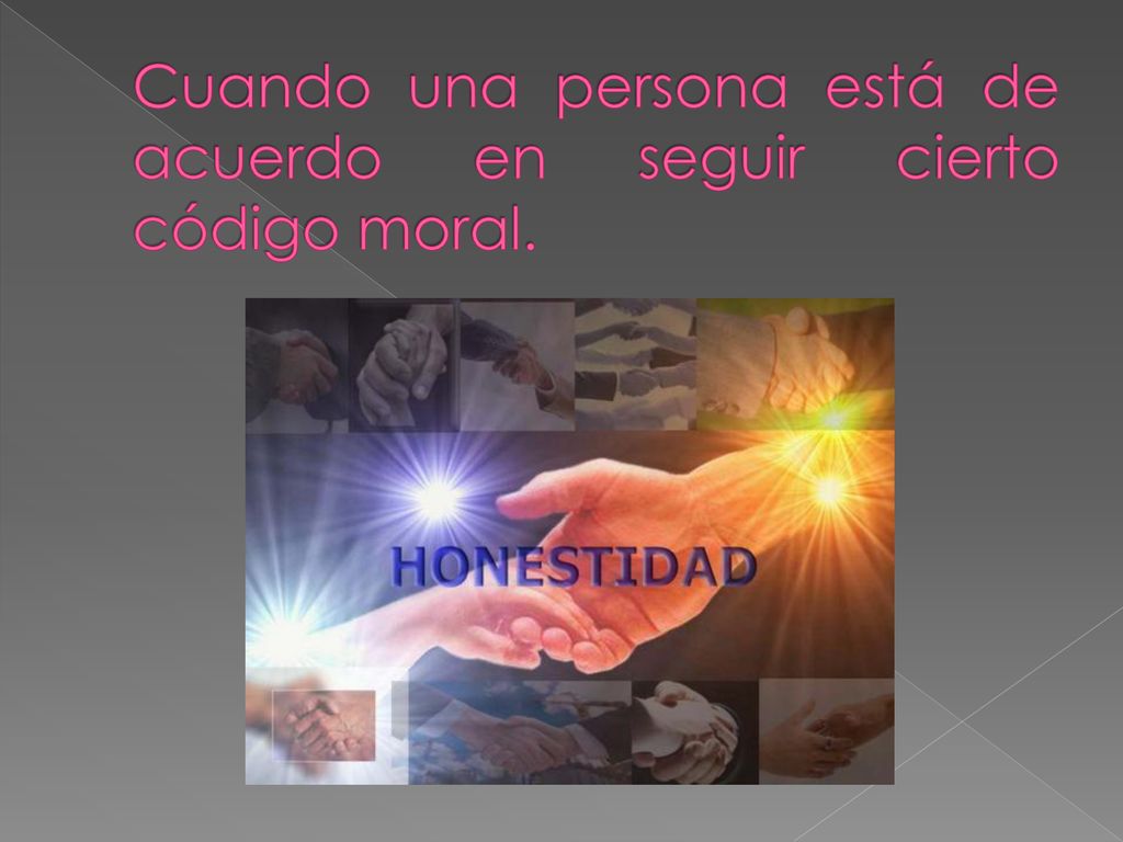 Cuando una persona está de acuerdo en seguir cierto código moral.