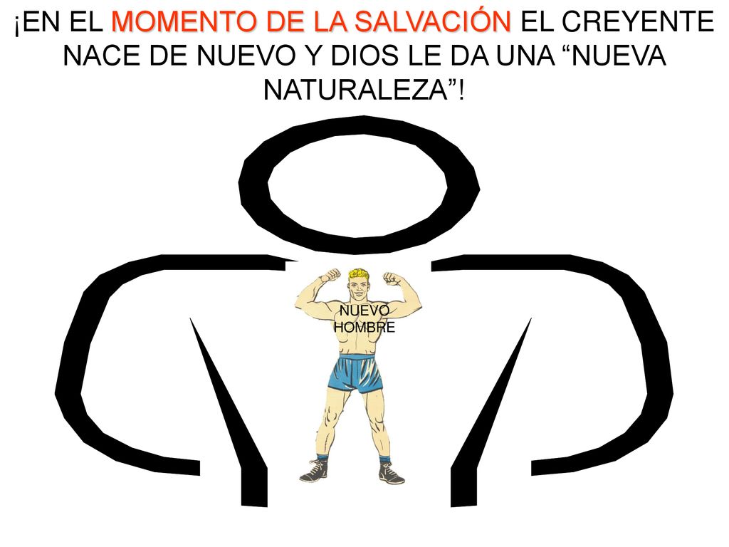 ¡EN EL MOMENTO DE LA SALVACIÓN EL CREYENTE NACE DE NUEVO Y DIOS LE DA UNA NUEVA NATURALEZA !