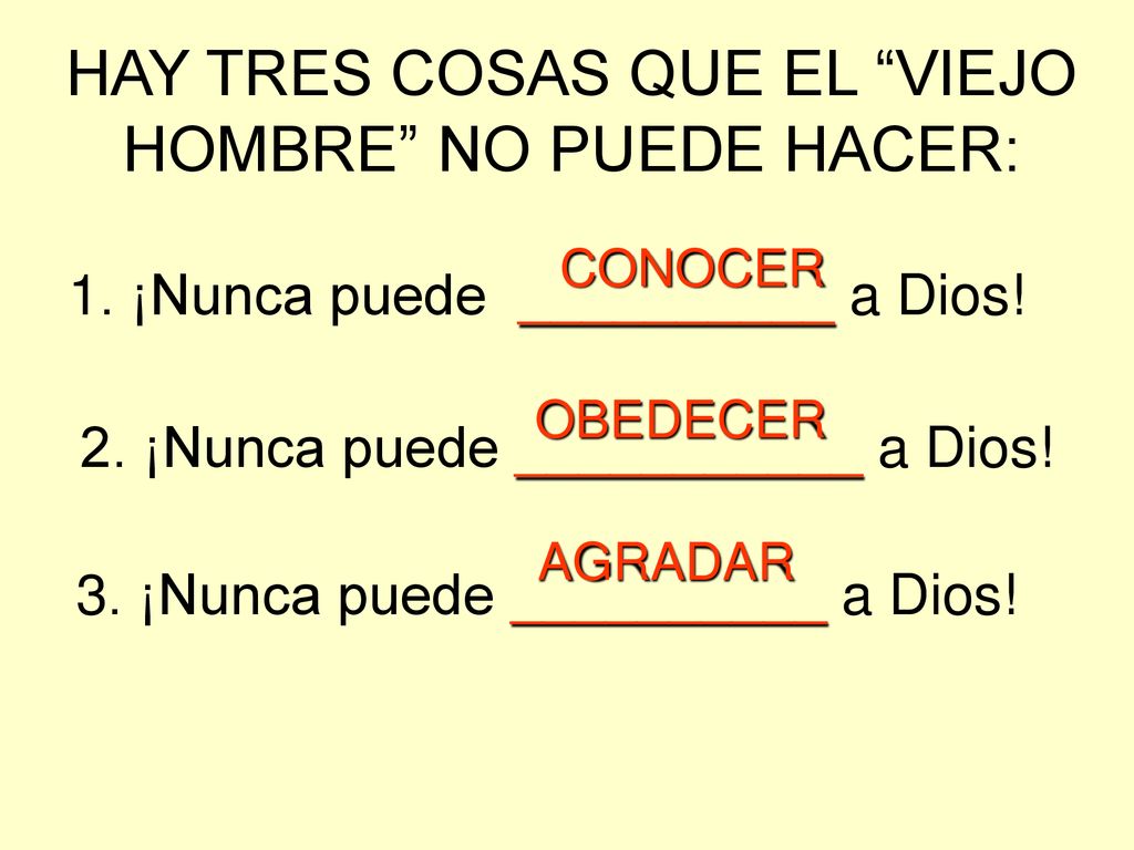 HAY TRES COSAS QUE EL VIEJO HOMBRE NO PUEDE HACER: