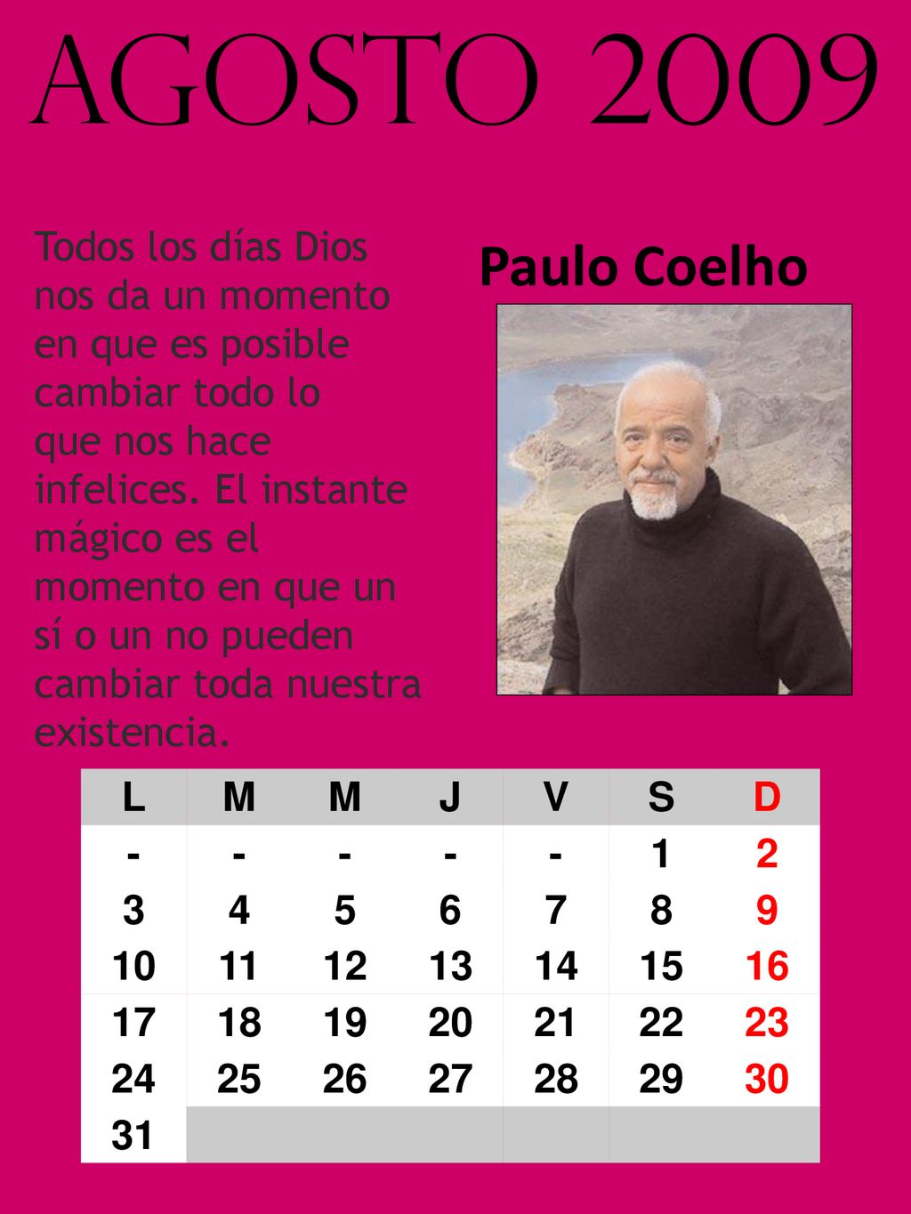 agosto 2009 Todos los días Dios nos da un momento en que es posible cambiar todo lo.