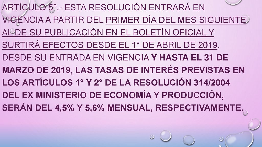 ARTÍCULO 5°.- Esta resolución entrará en vigencia a partir del primer día del mes siguiente al de su publicación en el Boletín Oficial y surtirá efectos desde el 1° de abril de 2019.