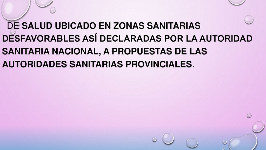 de salud ubicado en zonas sanitarias desfavorables así declaradas por la autoridad sanitaria nacional, a propuestas de las autoridades sanitarias provinciales.