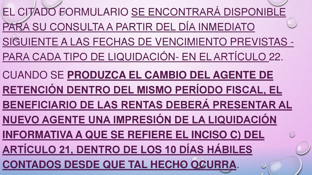 El citado formulario se encontrará disponible para su consulta a partir del día inmediato siguiente a las fechas de vencimiento previstas - para cada tipo de liquidación- en el Artículo 22.