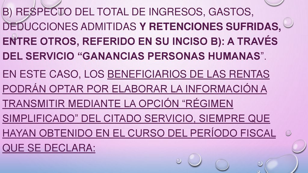 b) Respecto del total de ingresos, gastos, deducciones admitidas y retenciones sufridas, entre otros, referido en su inciso b): a través del servicio Ganancias Personas Humanas .