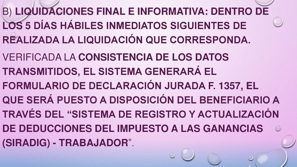 b) Liquidaciones final e informativa: dentro de los 5 días hábiles inmediatos siguientes de realizada la liquidación que corresponda.