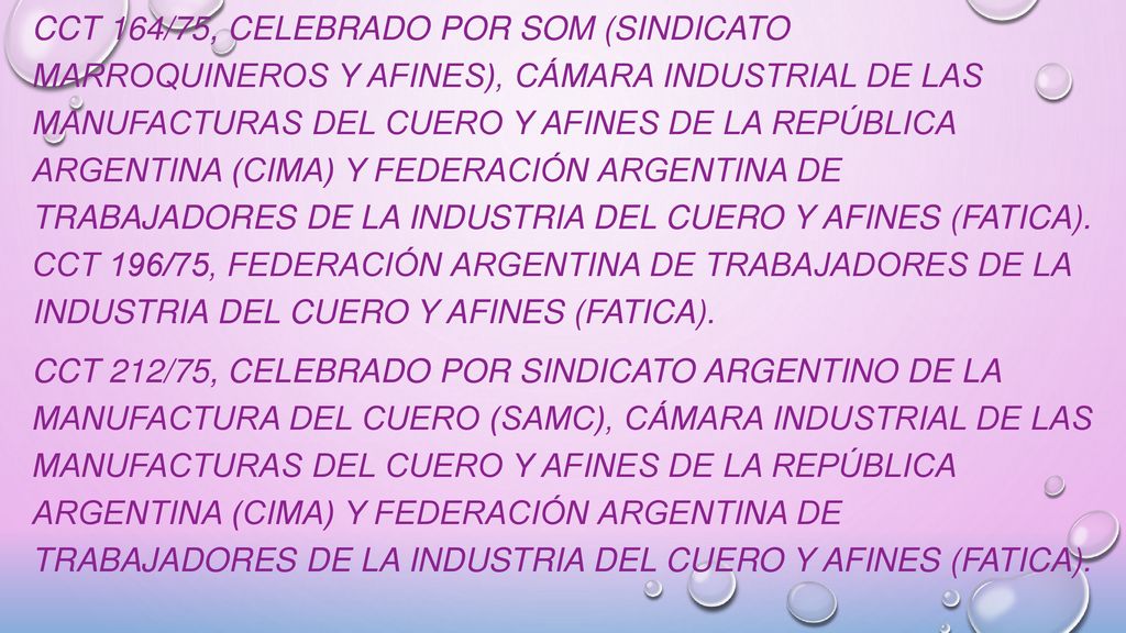 CCT 164/75, celebrado por SOM (Sindicato Marroquineros y Afines), Cámara Industrial de las Manufacturas del Cuero y Afines de la República Argentina (CIMA) y Federación Argentina de Trabajadores de la Industria del Cuero y Afines (FATICA).