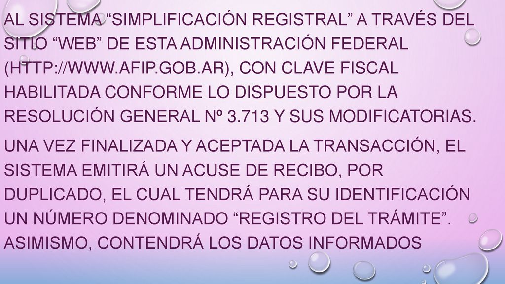 al sistema Simplificación registral a través del sitio web de esta Administración Federal (  con clave fiscal habilitada conforme lo dispuesto por la Resolución General Nº y sus modificatorias.