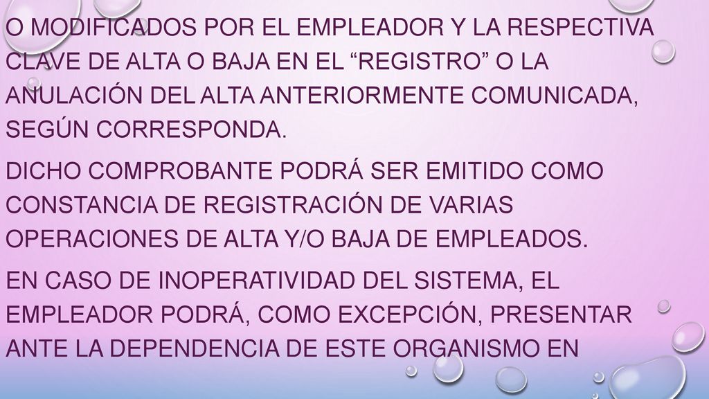 o modificados por el empleador y la respectiva clave de alta o baja en el Registro o la anulación del alta anteriormente comunicada, según corresponda.