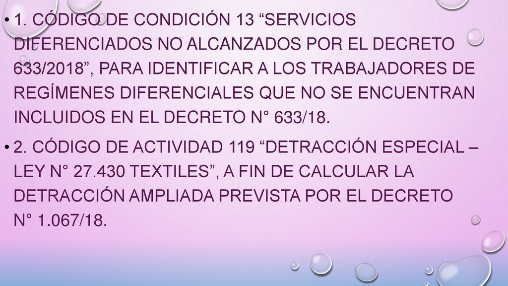 1. Código de condición 13 Servicios Diferenciados no alcanzados por el Decreto 633/2018 , para identificar a los trabajadores de regímenes diferenciales que no se encuentran incluidos en el Decreto N° 633/18.