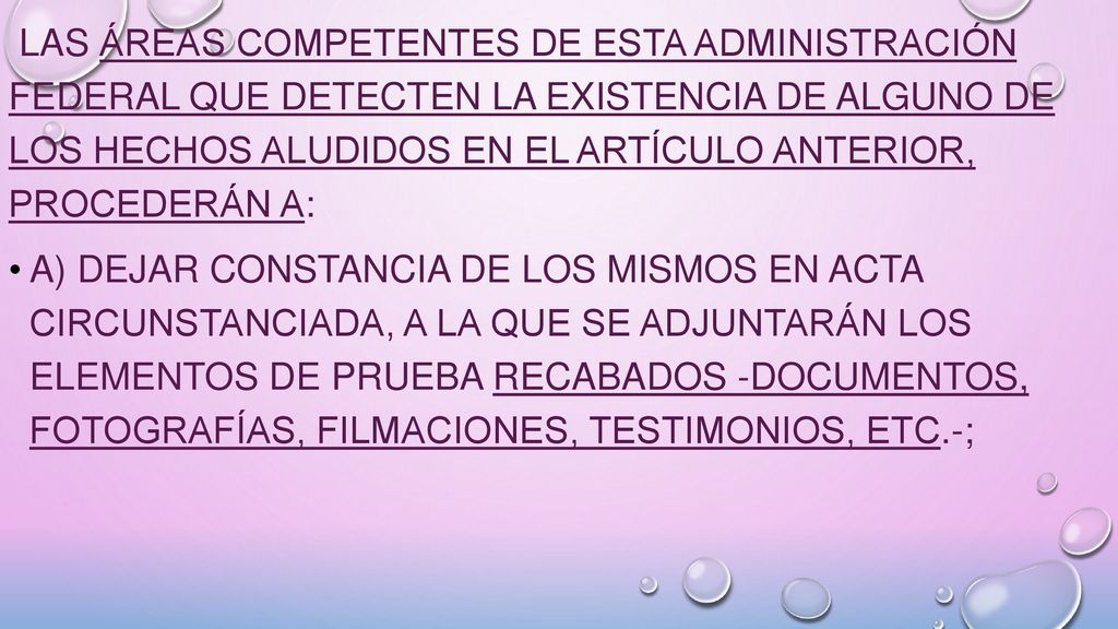 Las áreas competentes de esta Administración Federal que detecten la existencia de alguno de los hechos aludidos en el artículo anterior, procederán a: