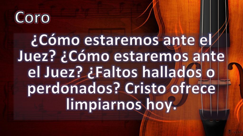 Coro ¿Cómo estaremos ante el Juez. ¿Cómo estaremos ante el Juez.