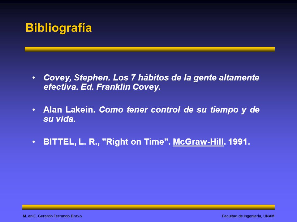 Bibliografía Covey, Stephen. Los 7 hábitos de la gente altamente efectiva. Ed. Franklin Covey.