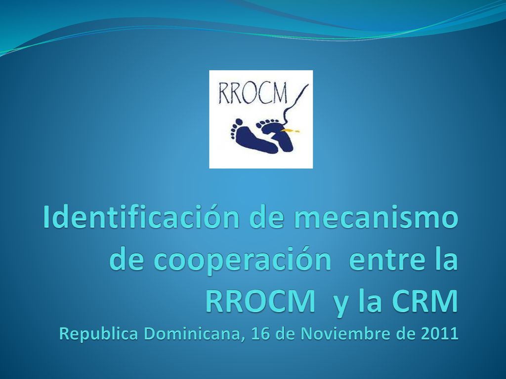 Identificación de mecanismo de cooperación entre la RROCM y la CRM Republica Dominicana, 16 de Noviembre de 2011