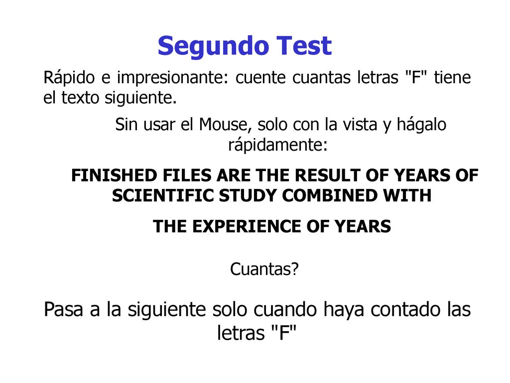 Segundo Test Rápido e impresionante: cuente cuantas letras F tiene el texto siguiente. Sin usar el Mouse, solo con la vista y hágalo rápidamente: