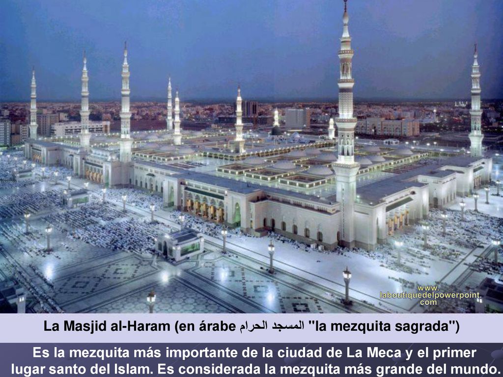 La Masjid al-Haram (en árabe المسجد الحرام‎ la mezquita sagrada )