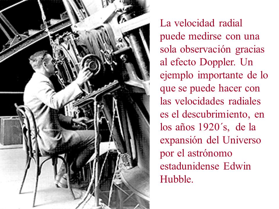 La velocidad radial puede medirse con una sola observación gracias al efecto Doppler.