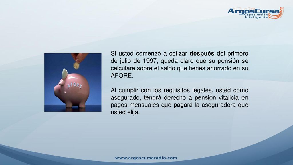 Si usted comenzó a cotizar después del primero de julio de 1997, queda claro que su pensión se calculará sobre el saldo que tienes ahorrado en su AFORE.