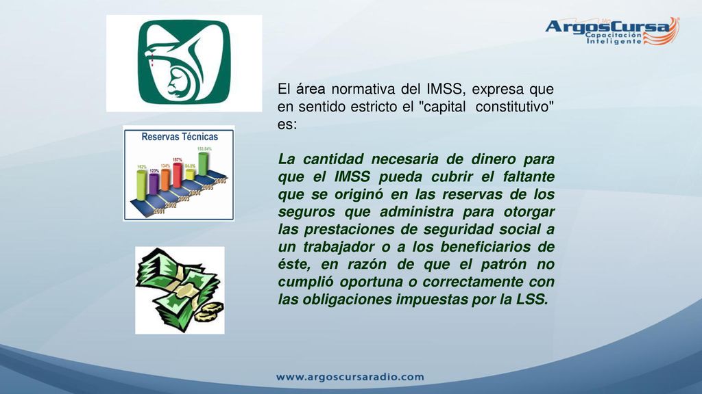 El área normativa del IMSS, expresa que en sentido estricto el capital constitutivo es: