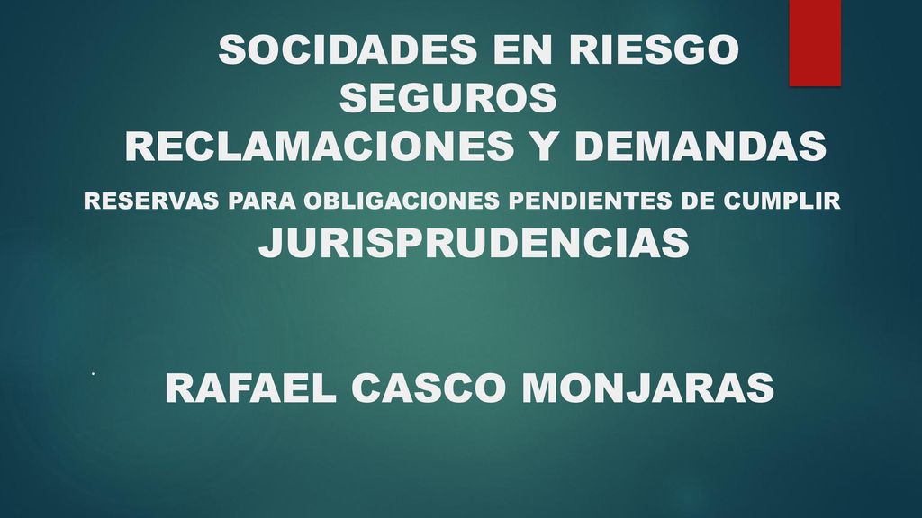 SOCIDADES EN RIESGO SEGUROS RECLAMACIONES Y DEMANDAS RESERVAS PARA OBLIGACIONES PENDIENTES DE CUMPLIR JURISPRUDENCIAS RAFAEL CASCO MONJARAS