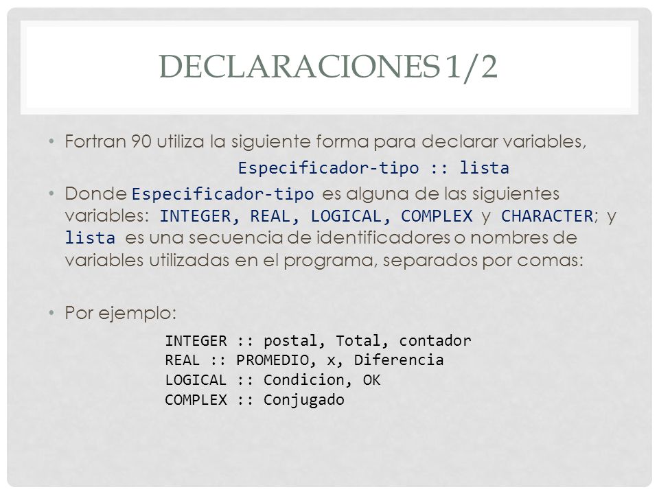 declaraciones 1/2 Fortran 90 utiliza la siguiente forma para declarar variables, Especificador-tipo :: lista.