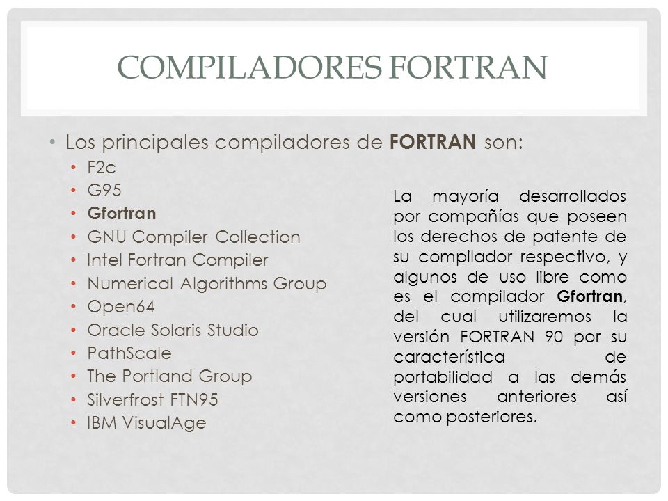 Compiladores fortran Los principales compiladores de FORTRAN son: F2c