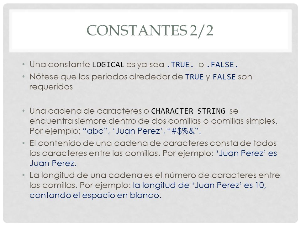 Constantes 2/2 Una constante LOGICAL es ya sea .TRUE. o .FALSE.