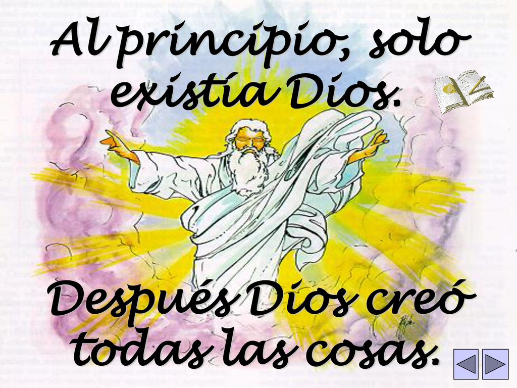 Al principio, solo existía Dios. Después Dios creó todas las cosas.