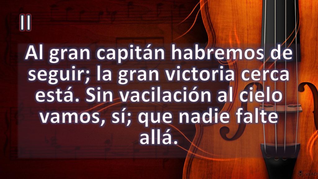 II Al gran capitán habremos de seguir; la gran victoria cerca está.