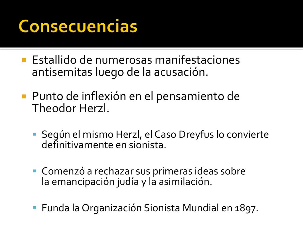 Consecuencias Estallido de numerosas manifestaciones antisemitas luego de la acusación. Punto de inflexión en el pensamiento de Theodor Herzl.