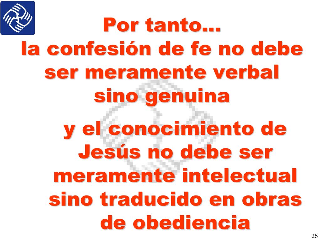 Por tanto… la confesión de fe no debe ser meramente verbal sino genuina