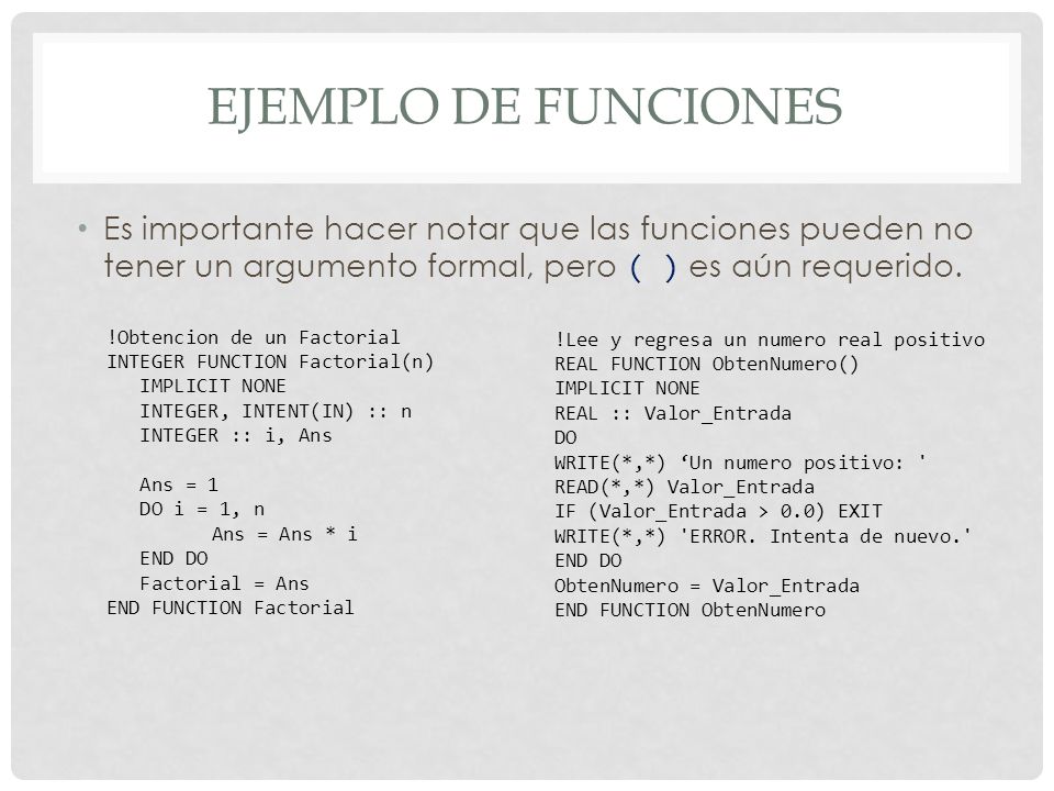 Ejemplo de funciones Es importante hacer notar que las funciones pueden no tener un argumento formal, pero ( ) es aún requerido.