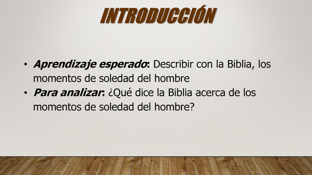 INTRODUCCIÓN Aprendizaje esperado: Describir con la Biblia, los momentos de soledad del hombre.
