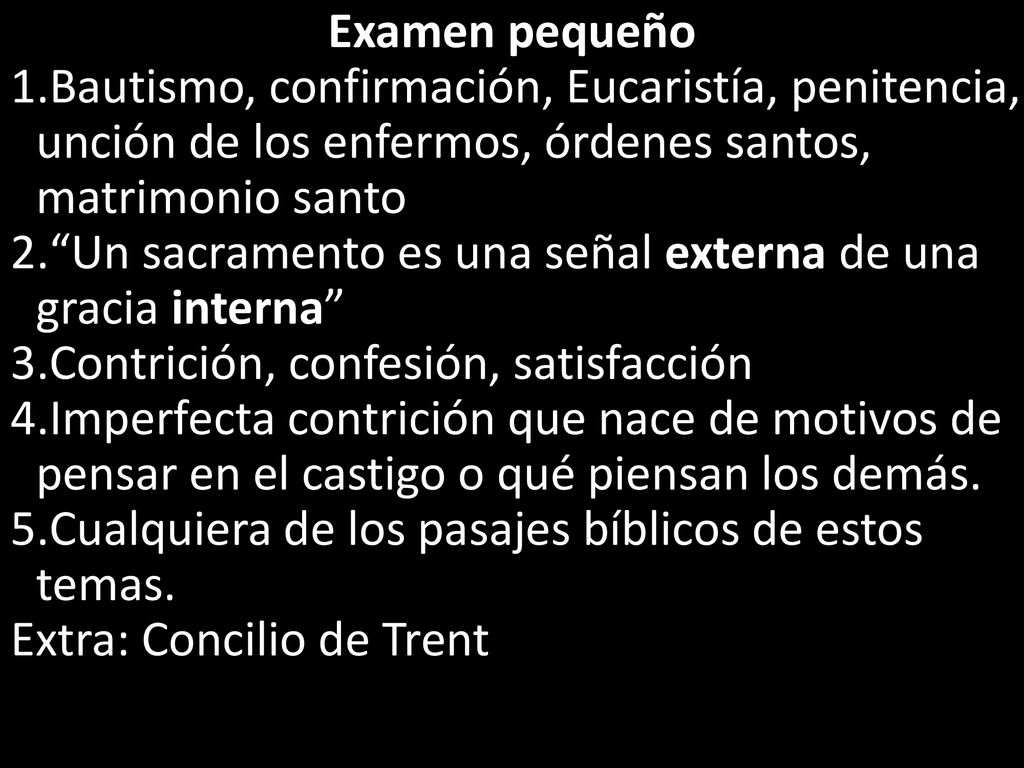 Examen pequeño Bautismo, confirmación, Eucaristía, penitencia, unción de los enfermos, órdenes santos, matrimonio santo.