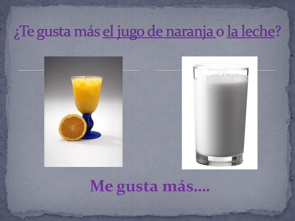 ¿Te gusta más el jugo de naranja o la leche