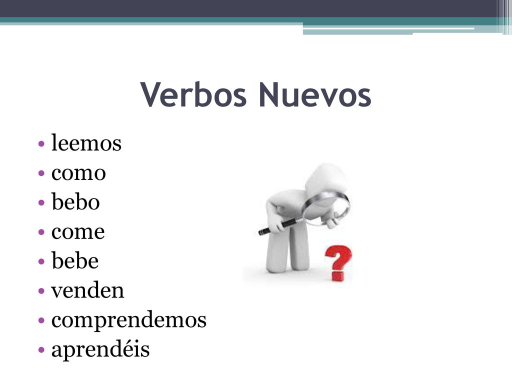 Verbos Nuevos leemos como bebo come bebe venden comprendemos aprendéis