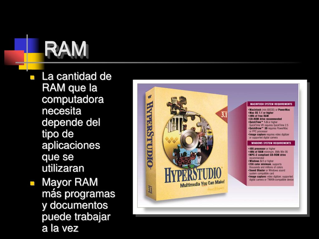 RAM La cantidad de RAM que la computadora necesita depende del tipo de aplicaciones que se utilizaran.