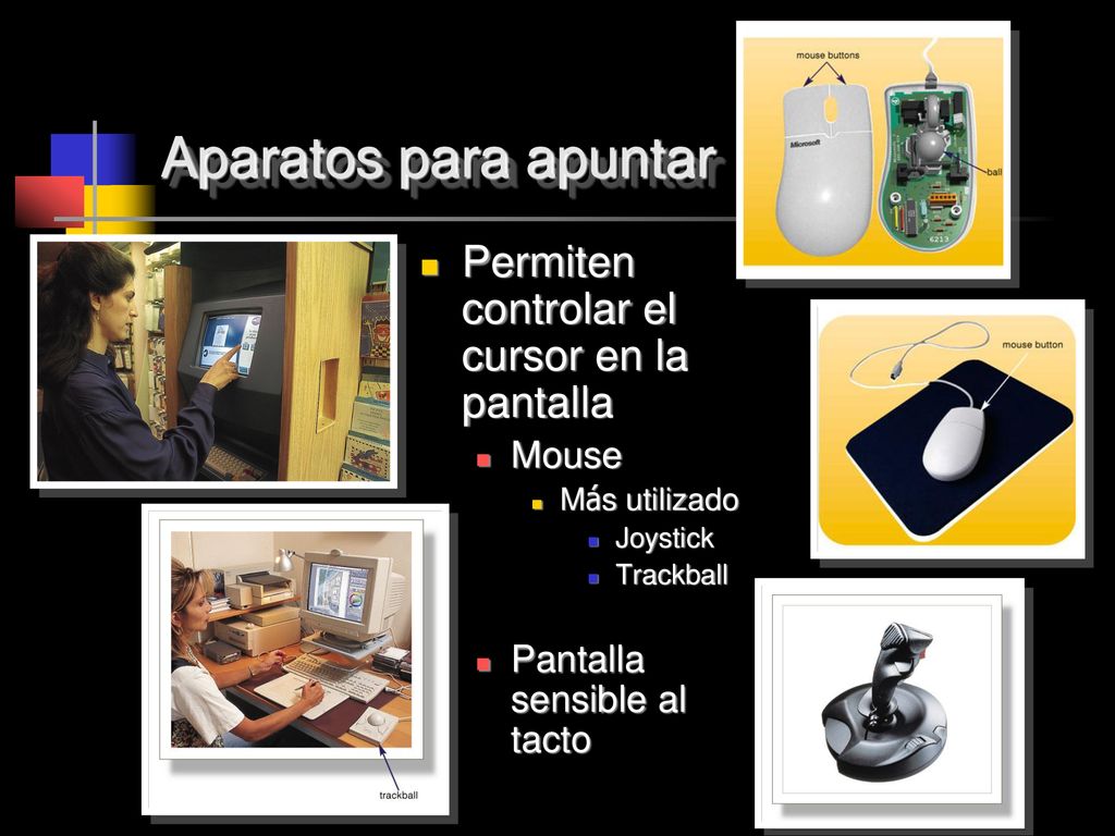 Aparatos para apuntar Permiten controlar el cursor en la pantalla