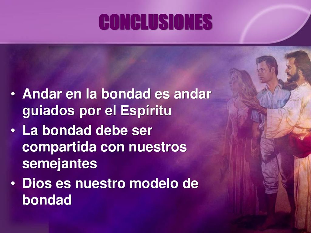 CONCLUSIONES Andar en la bondad es andar guiados por el Espíritu