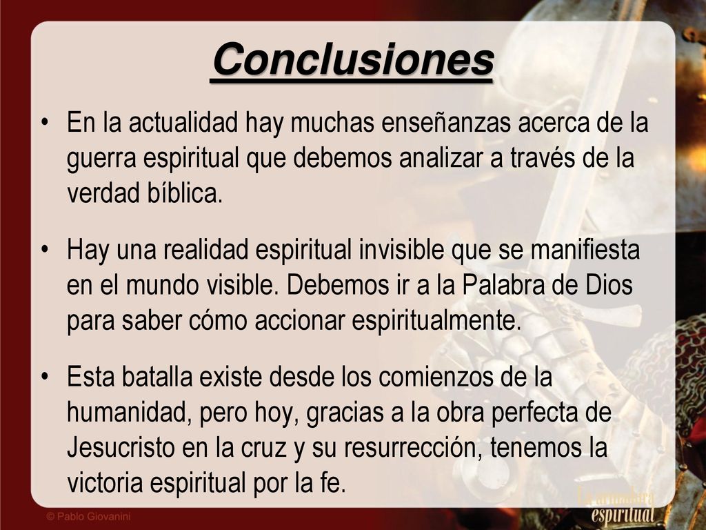 Conclusiones En la actualidad hay muchas enseñanzas acerca de la guerra espiritual que debemos analizar a través de la verdad bíblica.