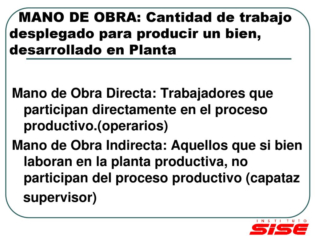 MANO DE OBRA: Cantidad de trabajo desplegado para producir un bien, desarrollado en Planta