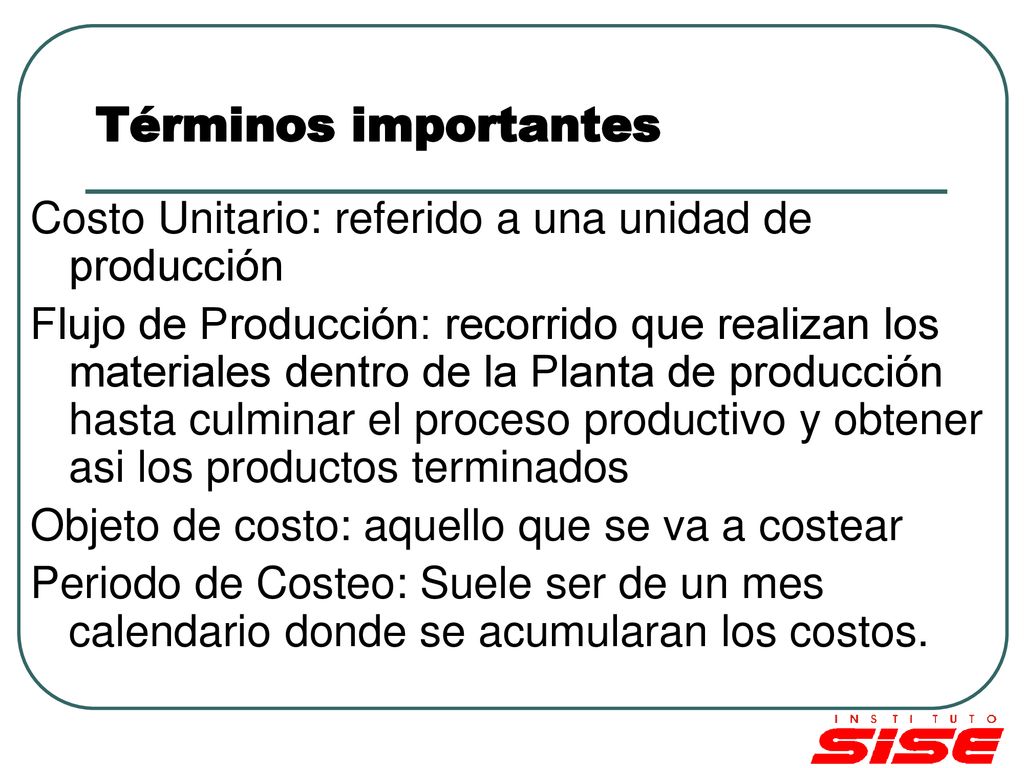 Términos importantes Costo Unitario: referido a una unidad de producción.