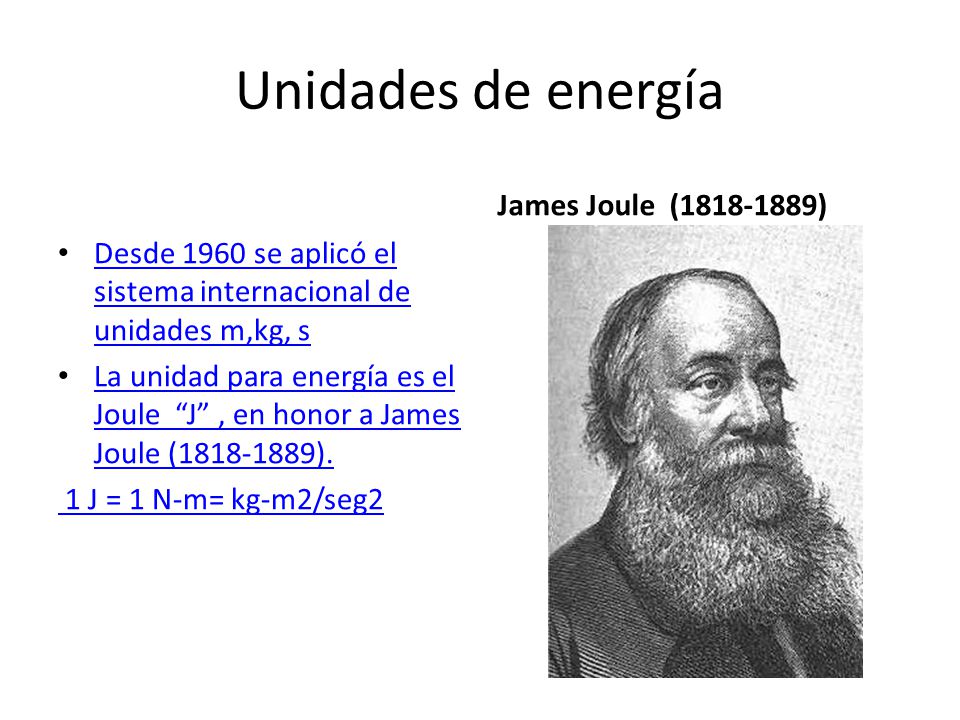 Unidades de energía James Joule ( )