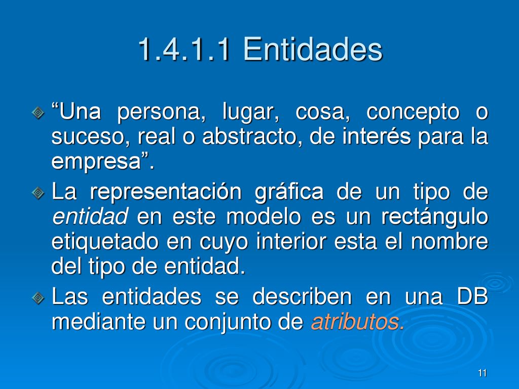 Entidades Una persona, lugar, cosa, concepto o suceso, real o abstracto, de interés para la empresa .