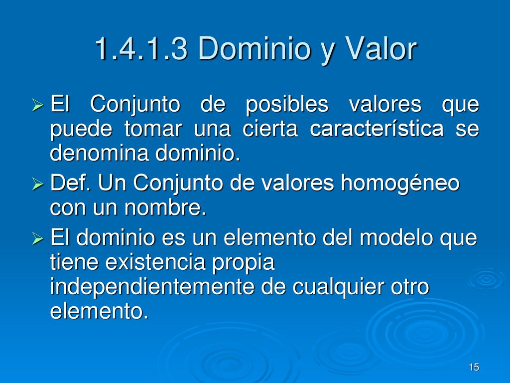 Dominio y Valor El Conjunto de posibles valores que puede tomar una cierta característica se denomina dominio.