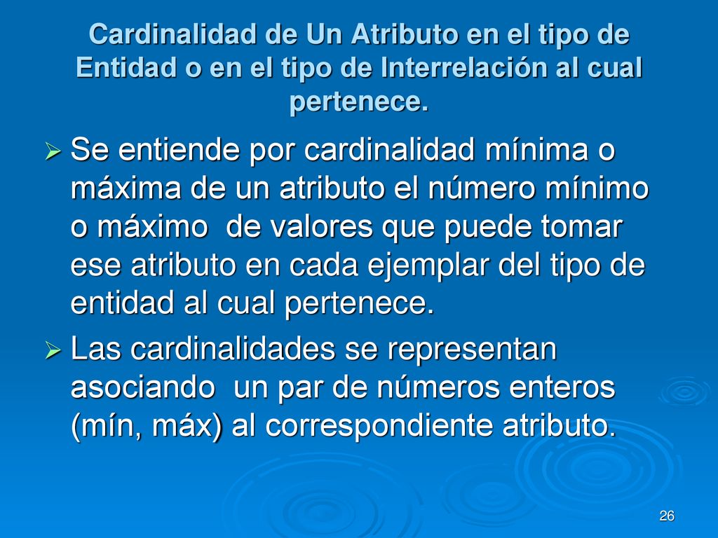 Cardinalidad de Un Atributo en el tipo de Entidad o en el tipo de Interrelación al cual pertenece.