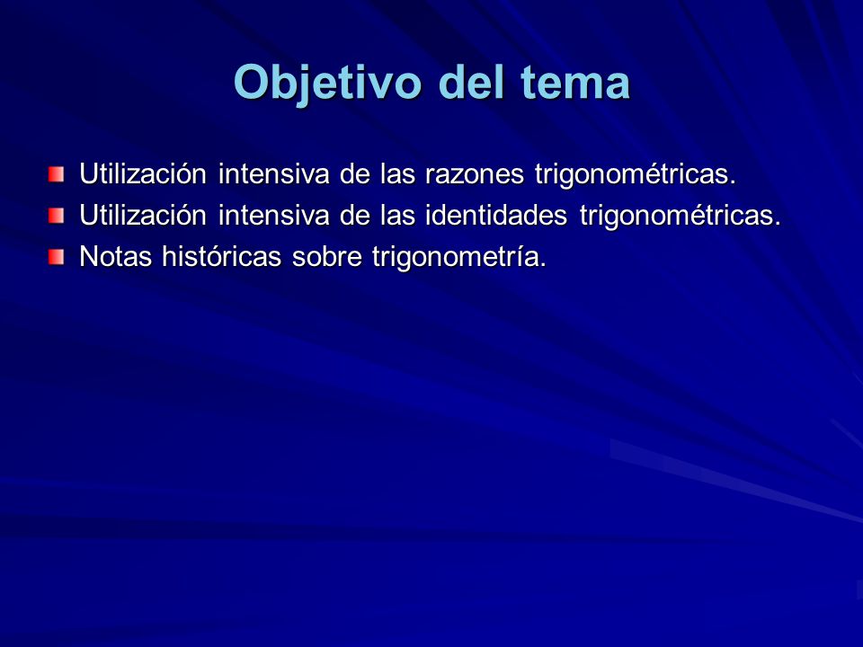 Objetivo del tema Utilización intensiva de las razones trigonométricas. Utilización intensiva de las identidades trigonométricas.