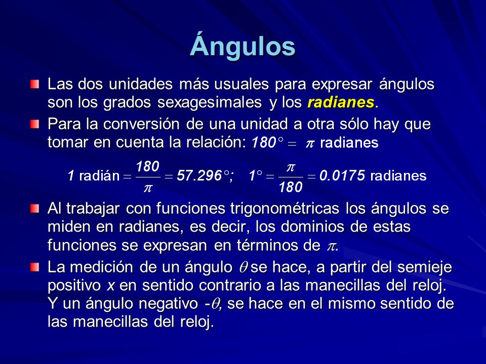 Ángulos Las dos unidades más usuales para expresar ángulos son los grados sexagesimales y los radianes.