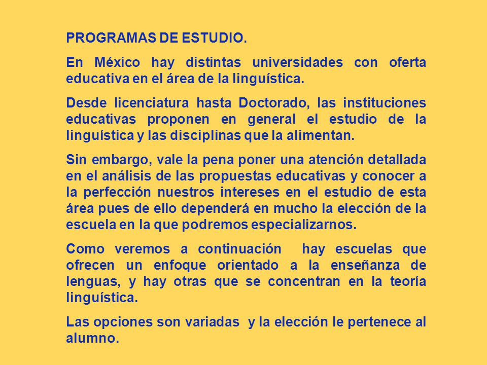 PROGRAMAS DE ESTUDIO. En México hay distintas universidades con oferta educativa en el área de la linguística.