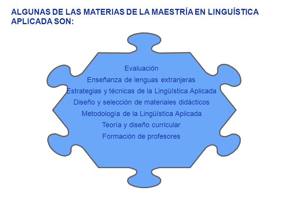 ALGUNAS DE LAS MATERIAS DE LA MAESTRÍA EN LINGUÍSTICA APLICADA SON: